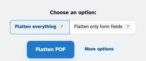 Choose an option: Flatten everything selected beside Flatten only form fields, above the Flatten PDF button and More options