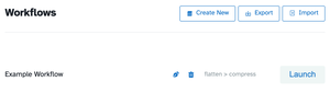 The Workflows manager — Create New, Export and Import buttons above the Example Workflow row with flatten > compress and its Launch button